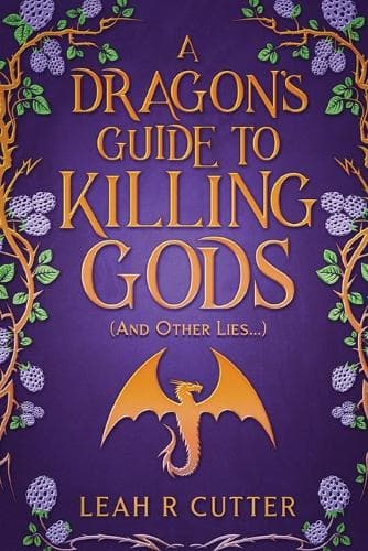 Cover of A Dragon's Guide to Killing Gods (And Other Lies)