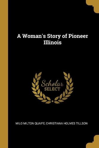 Cover of A Woman's Story of Pioneer Illinois