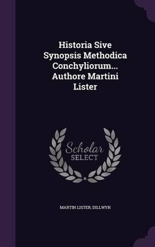 Cover of Historia Sive Synopsis Methodica Conchyliorum... Authore Martini Lister