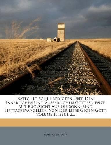 Cover of Katechetische Predigten Uber Den Innerlichen Und Ausserlichen Gottesdienst