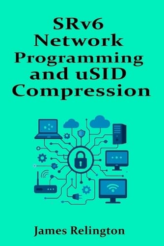 Cover of SRv6 Network Programming and uSID Compression: Design and Operations
