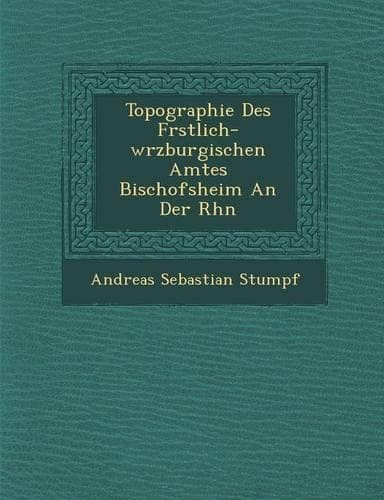 Cover of Topographie Des F Rstlich-W Rzburgischen Amtes Bischofsheim an Der Rh N