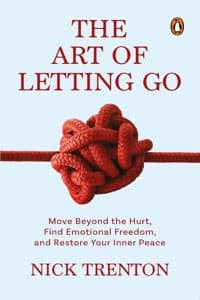 Cover of The Art of Letting Go: Move Beyond the Hurt, Find Emotional Freedom and Restore Your Inner Peace