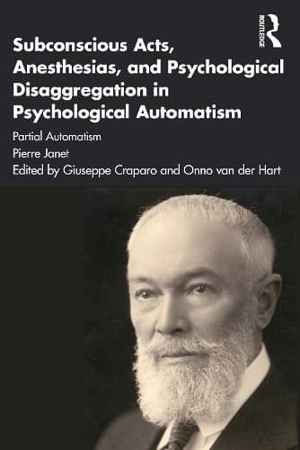 Cover of Subconscious Acts, Anesthesias and Psychological Disaggregation in Psychological Automatism