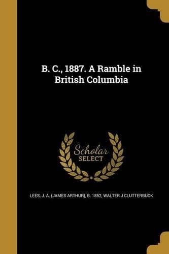 Cover of B. C., 1887. A Ramble in British Columbia
