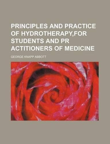 Cover of Principles and Practice of Hydrotherapy, for Students and PR Actitioners of Medicine