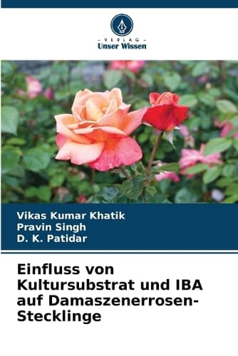 Cover of Einfluss von Kultursubstrat und IBA auf Damaszenerrosen-Stecklinge