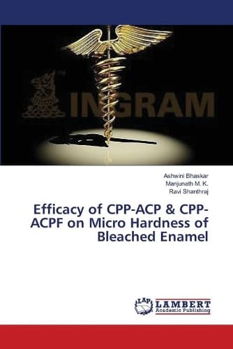 Cover of Efficacy of CPP-ACP & CPP-ACPF on Micro Hardness of Bleached Enamel
