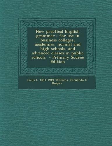 Cover of New Practical English Grammar: For Use in Business Colleges, Academies, Normal and High Schools, and Advanced Classes in Public Schools: (English)