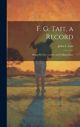 Cover of F. G. Tait, a Record; Being his Life, Letters, and Golfing Diary