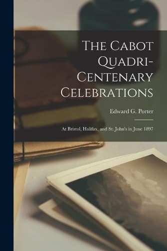 Cover of The Cabot Quadri-centenary Celebrations [microform]