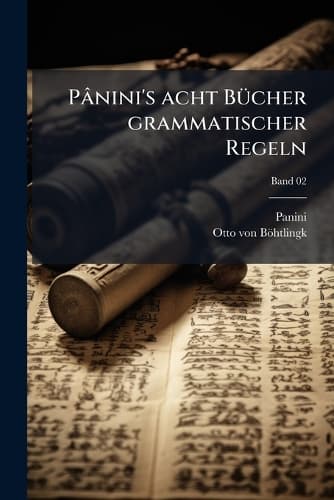 Cover of Pânini's acht BÃ1/4cher grammatischer Regeln