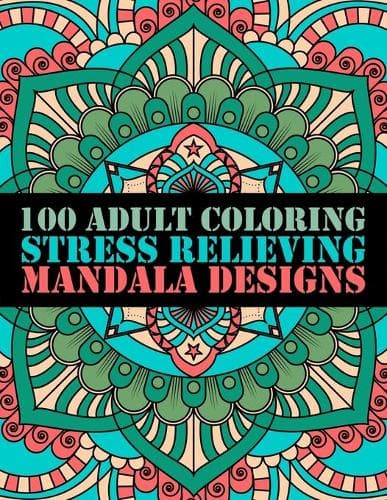 Cover of 100 Adult Coloring Stress Relieving Mandala Designs