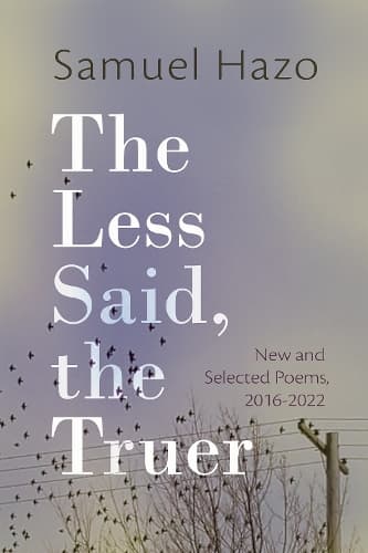 Cover of The Less Said, the Truer: New and Selected Poems, 2016-2022