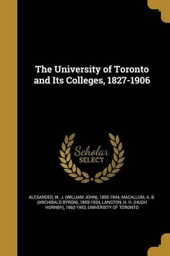 Cover of The University of Toronto and Its Colleges, 1827-1906