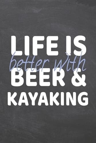 Cover of Life is better with Beer & Kayaking