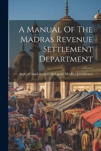 Cover of A Manual Of The Madras Revenue Settlement Department