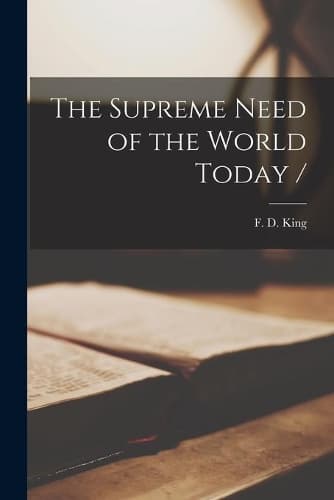 Cover of The Supreme Need of the World Today /
