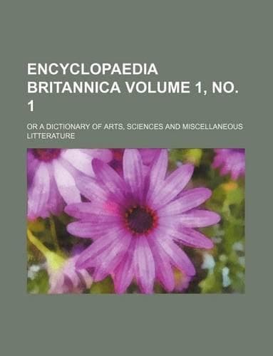 Cover of Encyclopaedia Britannica Volume 1, No. 1; Or a Dictionary of Arts, Sciences and Miscellaneous Litterature