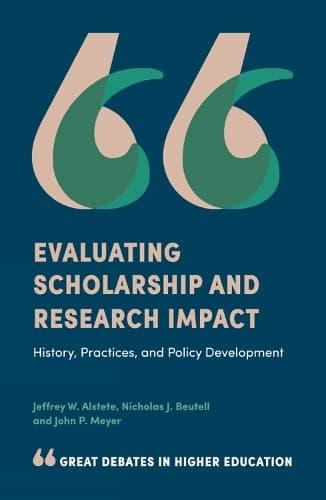 Cover of Evaluating Scholarship and Research Impact: History, Practices, and Policy Development(Great Debates in Higher Education)
