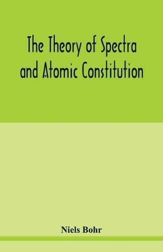 Cover of The theory of spectra and atomic constitution