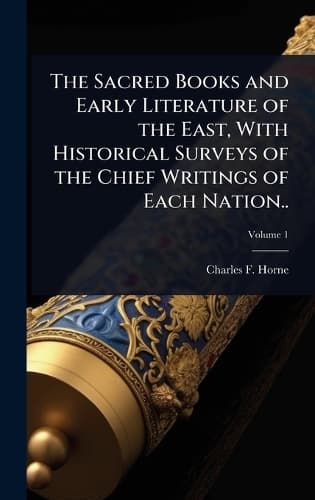 Cover of The Sacred Books and Early Literature of the East, With Historical Surveys of the Chief Writings of Each Nation..