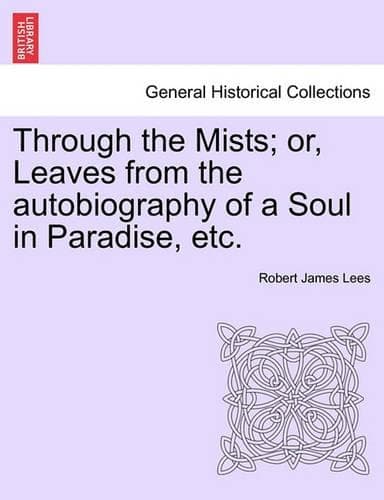 Cover of Through the Mists; Or, Leaves from the Autobiography of a Soul in Paradise, Etc.
