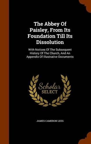 Cover of The Abbey Of Paisley, From Its Foundation Till Its Dissolution