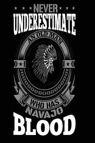 Cover of Never Underestimate an Old Man Who Has Navajo Blood