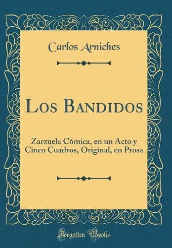 Cover of Los Bandidos: Zarzuela Cómica, en un Acto y Cinco Cuadros, Original, en Prosa (Classic Reprint)