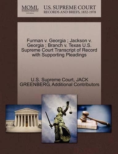 Cover of Furman V. Georgia; Jackson V. Georgia; Branch V. Texas U.S. Supreme Court Transcript of Record with Supporting Pleadings