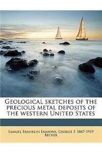 Cover of Geological Sketches of the Precious Metal Deposits of the Western United States