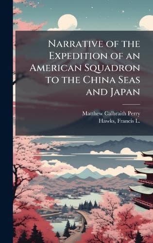 Cover of Narrative of the Expedition of an American Squadron to the China Seas and Japan