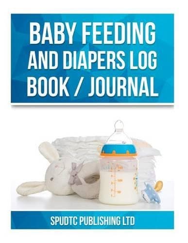 Cover of Baby Feeding and Diapers Log Book / Journal