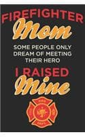 Cover of Firefighter mom some people only dream of meeting their hero i raised mine