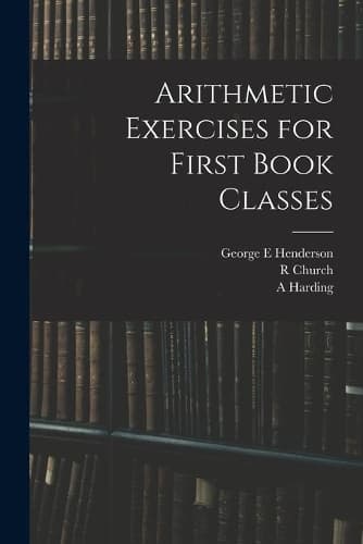 Cover of Arithmetic Exercises for First Book Classes