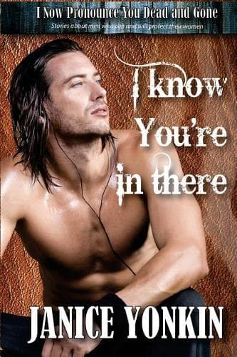 Cover of I Know You're in There: Stories about Men Who Can and Will Protect Their Women(1 Boys from Drover)