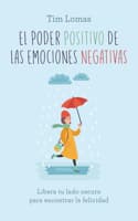 Cover of Poder Positivo de Las Emociones Negativas, El -V2*