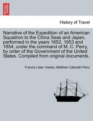 Cover of Narrative of the Expedition of an American Squadron to the China Seas and Japan, performed in the years 1852, 1853 and 1854, under the command of M. C. Perry, by order of the Government of the United States. Compiled from original documents.
