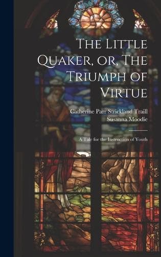 Cover of The Little Quaker, or, The Triumph of Virtue