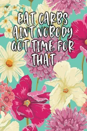 Cover of Eat Carbs Aint Nobody Got Time for That