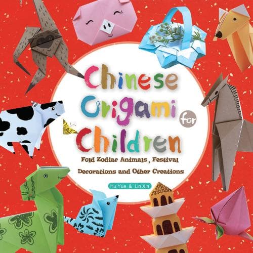 Cover of Chinese Origami for Children: Fold Zodiac Animals, Festival Decorations and Other Creations: This Easy Origami Book is Fun for Both Kids and Parents