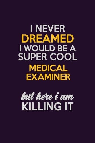 Cover of I Never Dreamed I Would Be A Super cool Medical examiner But Here I Am Killing It