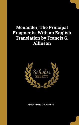 Cover of Menander, The Principal Fragments, With an English Translation by Francis G. Allinson