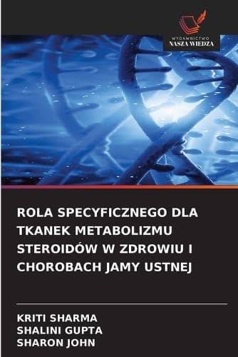 Cover of Rola Specyficznego Dla Tkanek Metabolizmu Steroidów W Zdrowiu I Chorobach Jamy Ustnej