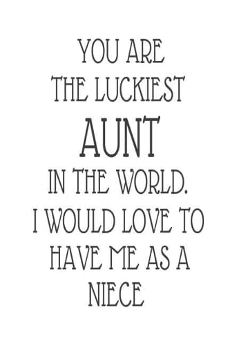 Cover of You Are The Luckiest Aunt In The World. I Would Love To Have me As A Niece