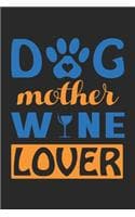 Cover of dog mother wine lover: Cute Lined Journal, Diary Or Notebook. 120 Story Paper Pages. 6 in x 9 in Cover.