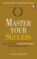 Cover of Master Your Success: Timeless Principles to Develop Inner Confidence and Create Authentic Success