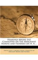 Cover of Hearings Before the Committee on the Merchant Marine and Fisheries on H. R ..