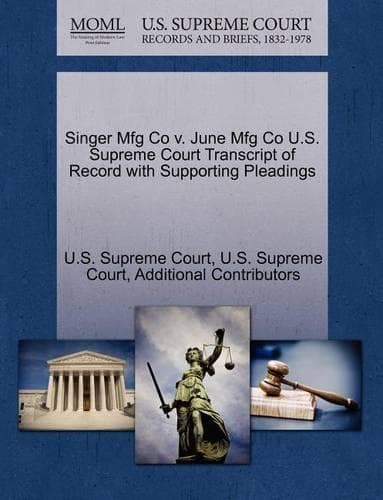 Cover of Singer Mfg Co V. June Mfg Co U.S. Supreme Court Transcript of Record with Supporting Pleadings